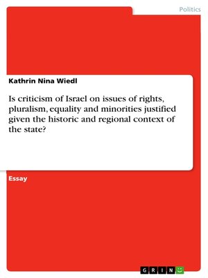 cover image of Is criticism of Israel on issues of rights, pluralism, equality and minorities justified given the historic and regional context of the state?